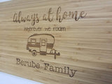 Always at home wherever we roam, Travel trailer, camping, RV personalized cutting board