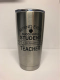 Teacher Gift, Behind Every Successful Student tumbler, Engraved Insulated Tumbler, Teacher appreciation gift, Principal, Vice Principal